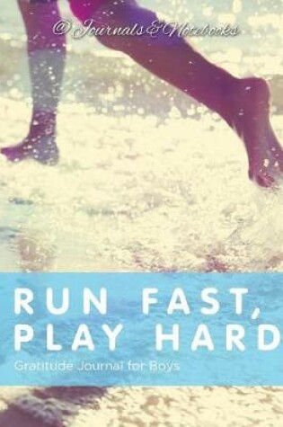 Cover of Run Fast, Play Hard. Gratitude Journal for Boys
