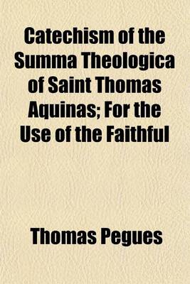 Book cover for Catechism of the Summa Theologica of Saint Thomas Aquinas; For the Use of the Faithful