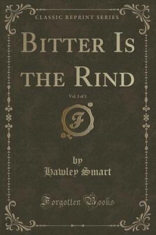 Cover of Bitter Is the Rind, Vol. 3 of 3 (Classic Reprint)