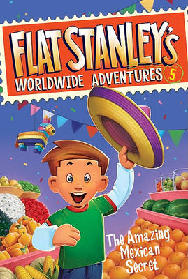 Cover of Flat Stanley's Worldwide Adventures #5: The Amazing Mexican Secret