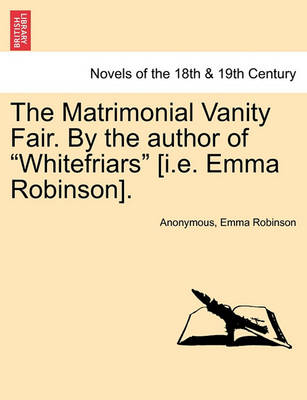 Book cover for The Matrimonial Vanity Fair. by the Author of Whitefriars [I.E. Emma Robinson]. Vol. III.