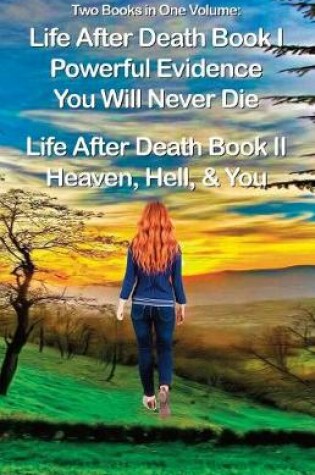 Cover of Life After Death Book I, Powerful Evidence, & Book II, Heaven & Hell
