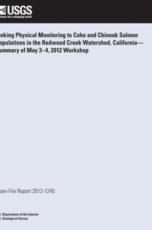 Cover of Linking Physical Monitoring to Coho and Chinook Salmon Populations in the Redwood Creek Watershed, California?Summary of May 3?4, 2012 Workshop