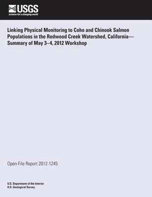 Book cover for Linking Physical Monitoring to Coho and Chinook Salmon Populations in the Redwood Creek Watershed, California?Summary of May 3?4, 2012 Workshop