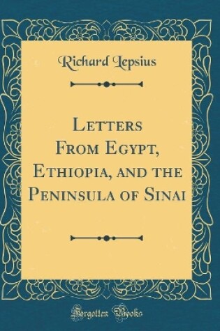 Cover of Letters from Egypt, Ethiopia, and the Peninsula of Sinai (Classic Reprint)