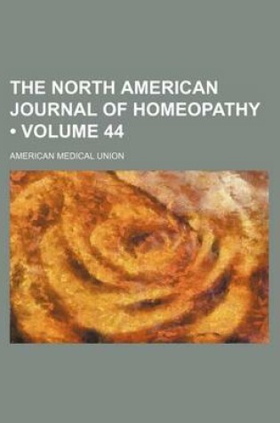 Cover of The North American Journal of Homeopathy (Volume 44)