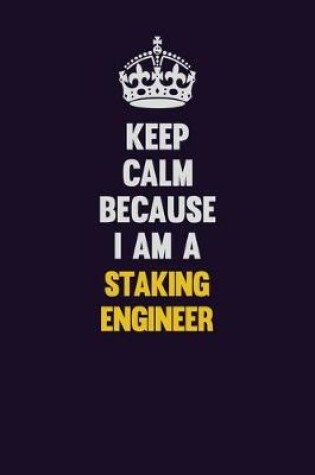 Cover of Keep Calm Because I Am A Staking Engineer