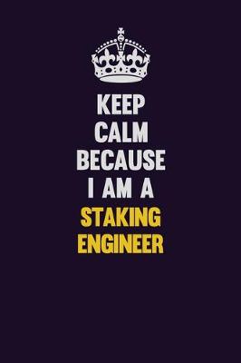 Book cover for Keep Calm Because I Am A Staking Engineer