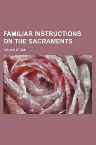 Cover of Familiar Instructions on the Sacraments