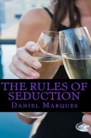 Cover of The Rules of Seduction: From Attraction to Great Sex and Fulfilling Relationships