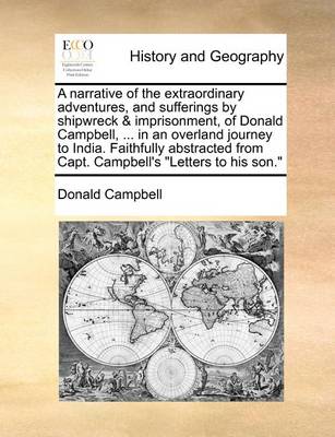 Book cover for A Narrative of the Extraordinary Adventures, and Sufferings by Shipwreck & Imprisonment, of Donald Campbell, ... in an Overland Journey to India. Faithfully Abstracted from Capt. Campbell's Letters to His Son.