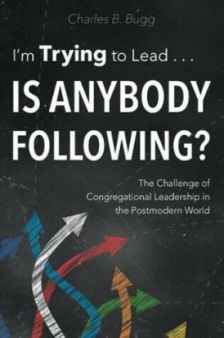 Cover of I'm Trying to Lead . . . Is Anybody Following?