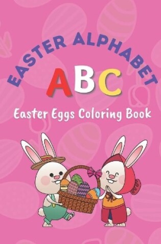 Cover of Easter Alphabet ABC Easter Eggs Coloring Book