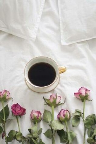 Cover of Coffee and Roses in Bed Journal