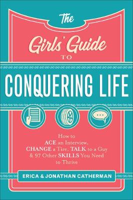 The Girls' Guide to Conquering Life by Erica Catherman, Jonathan Catherman