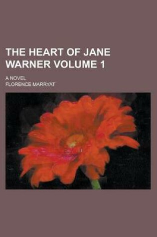 Cover of The Heart of Jane Warner; A Novel Volume 1