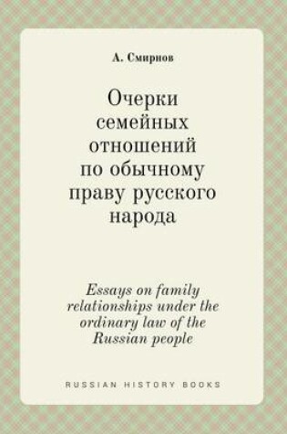 Cover of Essays on family relationships under the ordinary law of the Russian people