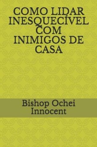 Cover of Como Lidar Inesquecivel Com Inimigos de Casa