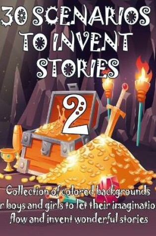 Cover of 30 SCENARIOS TO INVENT STORIES 2 Collection of colored backgrounds for boys and girls to let their imaginations flow and invent wonderful stories