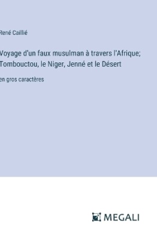 Cover of Voyage d'un faux musulman � travers l'Afrique; Tombouctou, le Niger, Jenn� et le D�sert