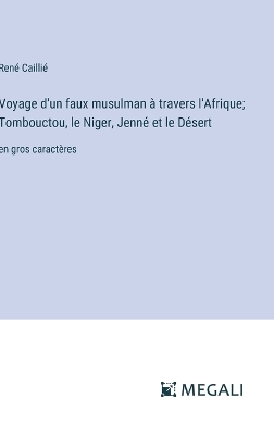 Book cover for Voyage d'un faux musulman � travers l'Afrique; Tombouctou, le Niger, Jenn� et le D�sert