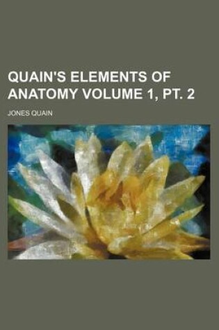 Cover of Quain's Elements of Anatomy Volume 1, PT. 2