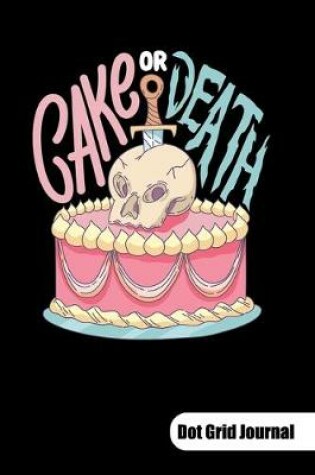 Cover of Cake or Death. Dot Grid Journal
