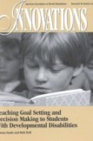 Cover of Teaching Goal Setting and Decision Making with Developmental Disabilities