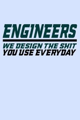 Book cover for Engineers We Design the Shit You Use Everyday