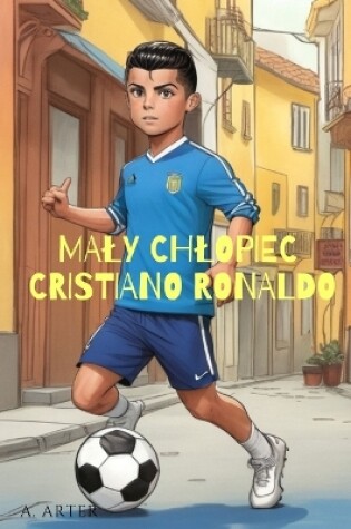 Cover of Maly Cristiano Ronaldo - Ilustrowana Książka dla Dzieci