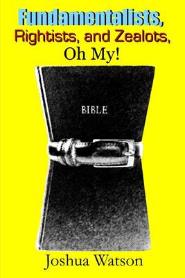 Book cover for Fundamentalists, Rightists, and Zealots, Oh My!