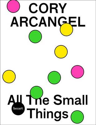 Book cover for Cory Arcangel. All The Small Things