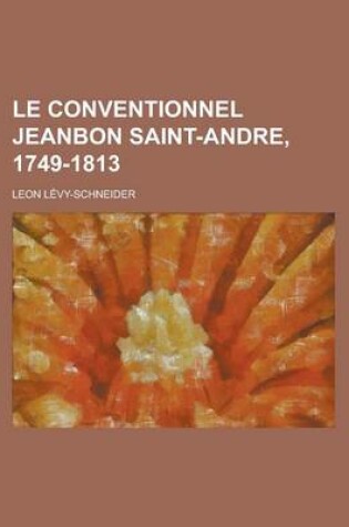 Cover of Le Conventionnel Jeanbon Saint-Andre, 1749-1813