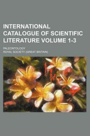 Cover of International Catalogue of Scientific Literature Volume 1-3; Paleontology