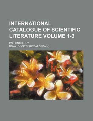 Book cover for International Catalogue of Scientific Literature Volume 1-3; Paleontology