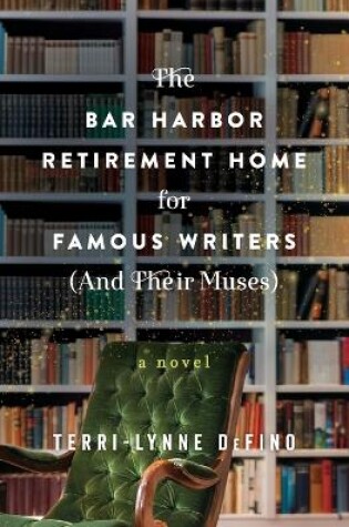Cover of The Bar Harbor Retirement Home for Famous Writers (And Their Muses)