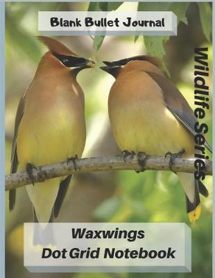 Book cover for Waxwings Dot Grid Notebook Wildlife Series Blank Bullet Journal 8.5 X 11 Inches 100 Pages