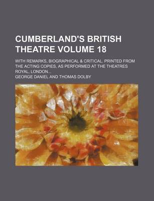 Book cover for Cumberland's British Theatre Volume 18; With Remarks, Biographical & Critical. Printed from the Acting Copies, as Performed at the Theatres Royal, London...