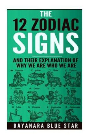 Cover of The 12 Zodiac Signs and Their Explanation of Why We Are Who We Are