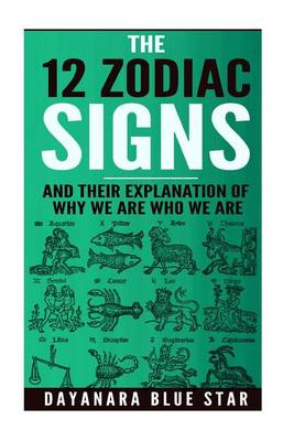 Cover of The 12 Zodiac Signs and Their Explanation of Why We Are Who We Are