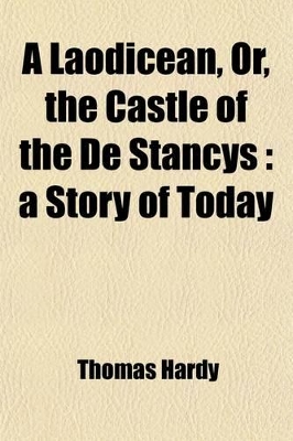 Book cover for A Laodicean, Or, the Castle of the de Stancys; A Story of Today