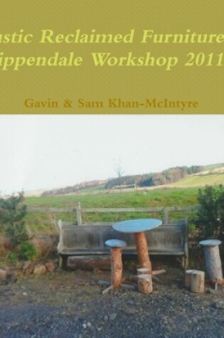 Cover of Rustic Reclaimed Furniture at Chippendale Workshop 2011-13