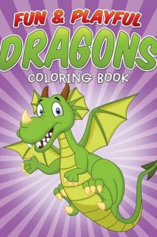 Cover of Fun & Playful Dragons Coloring Book