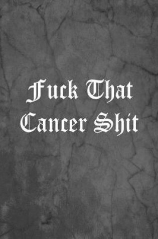 Cover of Fuck That Cancer Shit