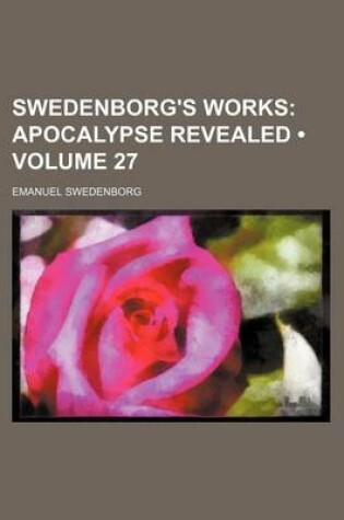 Cover of Swedenborg's Works (Volume 27); Apocalypse Revealed