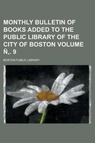 Cover of Monthly Bulletin of Books Added to the Public Library of the City of Boston Volume N . 9