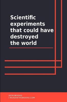 Book cover for scientific experiments that could have destroyed the world
