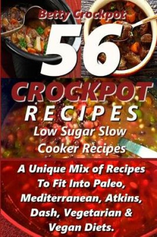 Cover of Crockpot Recipes - 56 Delicious Low Sugar Slow Cooker Recipes