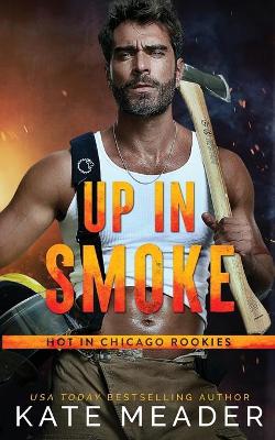 Book cover for Up in Smoke (a Hot in Chicago Rookies Novel)