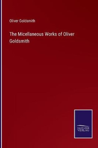 Cover of The Micellaneous Works of Oliver Goldsmith